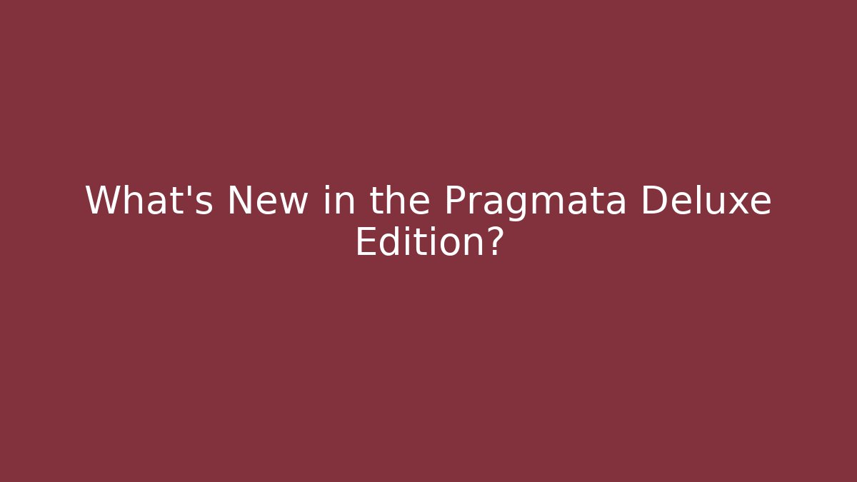 What's New in the Pragmata Deluxe Edition?