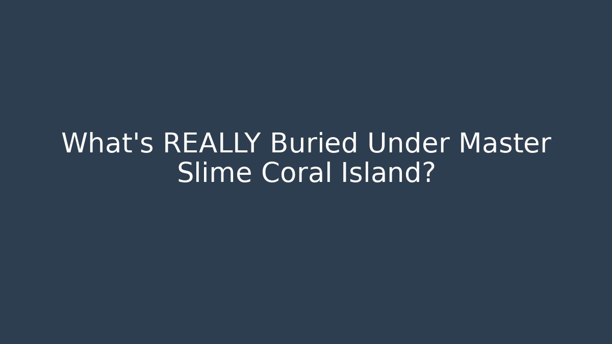 What's REALLY Buried Under Master Slime Coral Island?