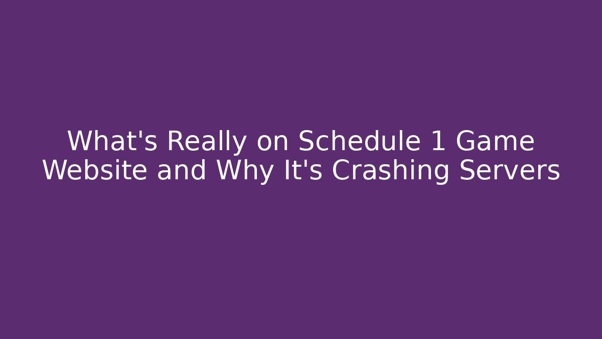 What's Really on Schedule 1 Game Website and Why It's Crashing Servers
