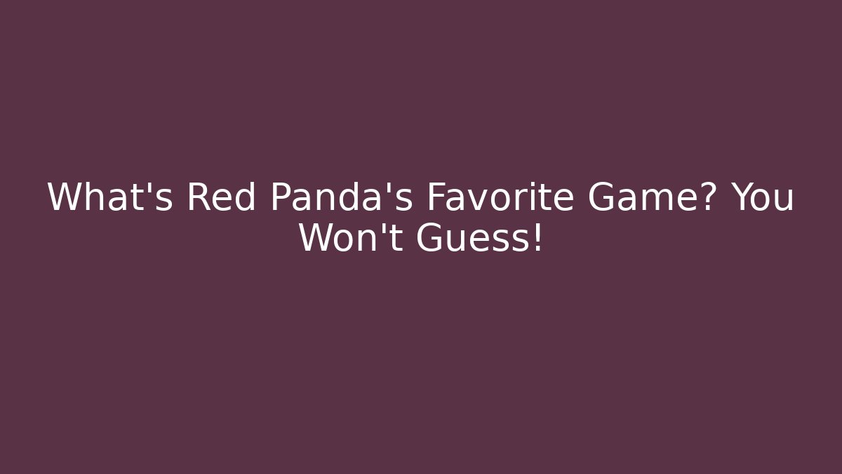 What's Red Panda's Favorite Game? You Won't Guess!