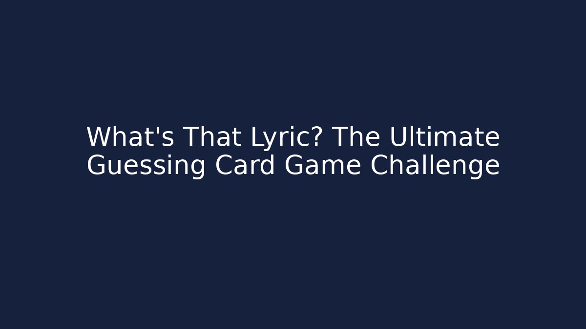 What's That Lyric? The Ultimate Guessing Card Game Challenge