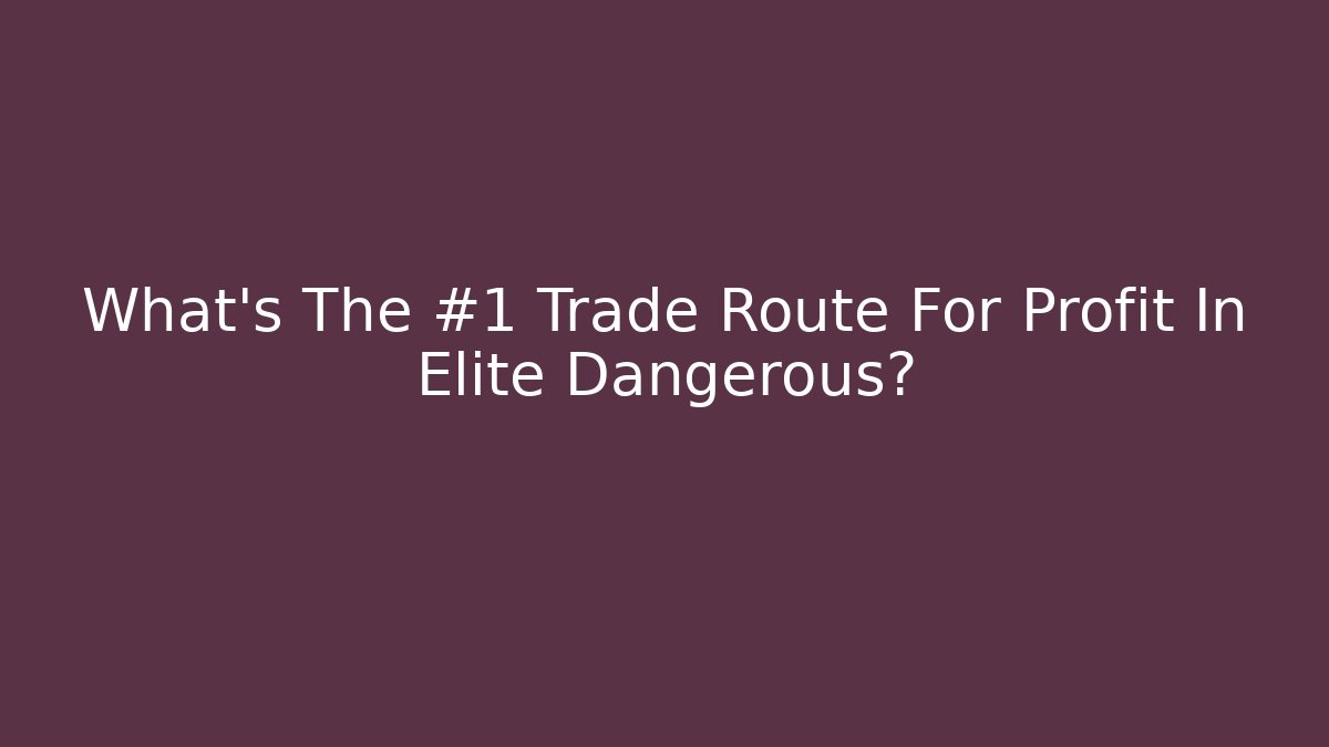 What's The #1 Trade Route For Profit In Elite Dangerous?
