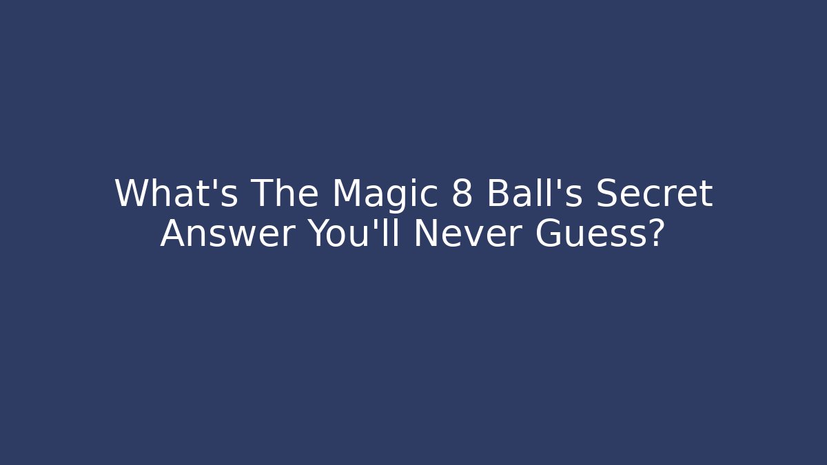 What's The Magic 8 Ball's Secret Answer You'll Never Guess?