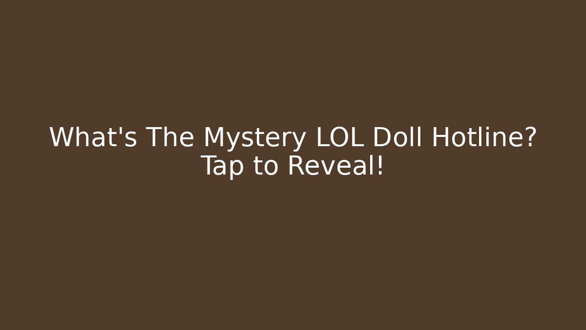 What's The Mystery LOL Doll Hotline? Tap to Reveal!
