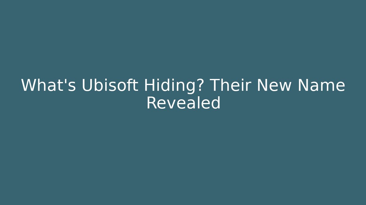 What's Ubisoft Hiding? Their New Name Revealed