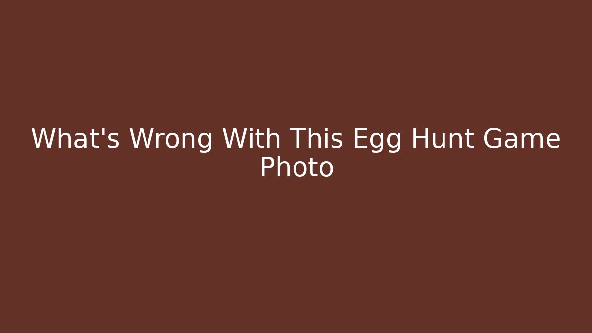 What's Wrong With This Egg Hunt Game Photo - Vintage E-Juice