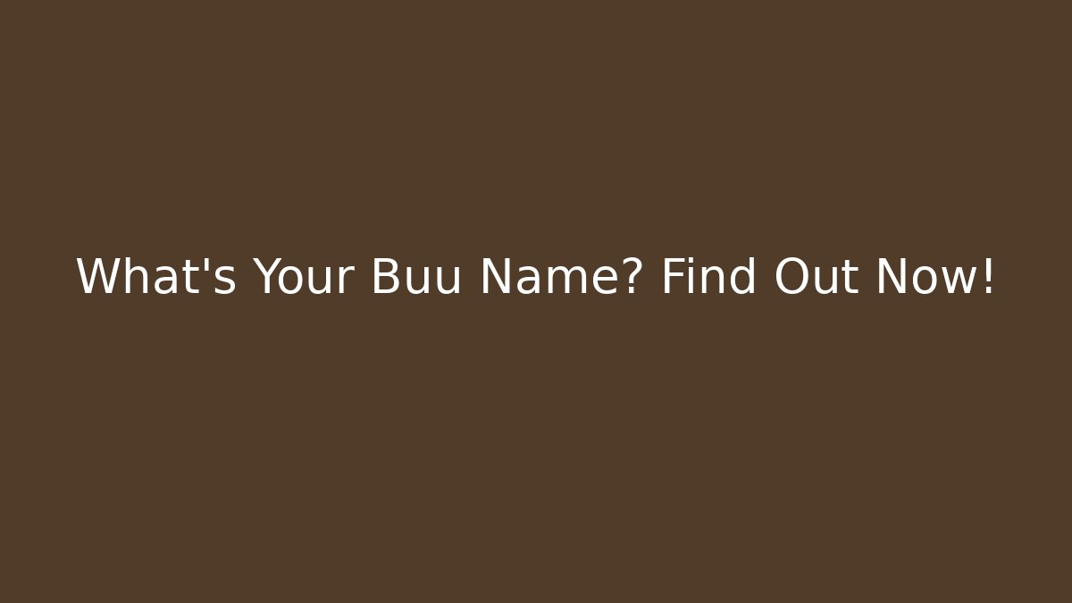 What's Your Buu Name? Find Out Now!