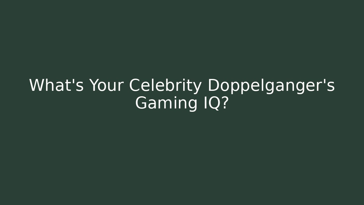 What's Your Celebrity Doppelganger's Gaming IQ?