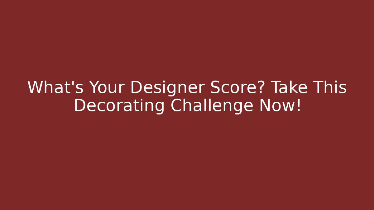 What's Your Designer Score? Take This Decorating Challenge Now! - Vintage E-Juice