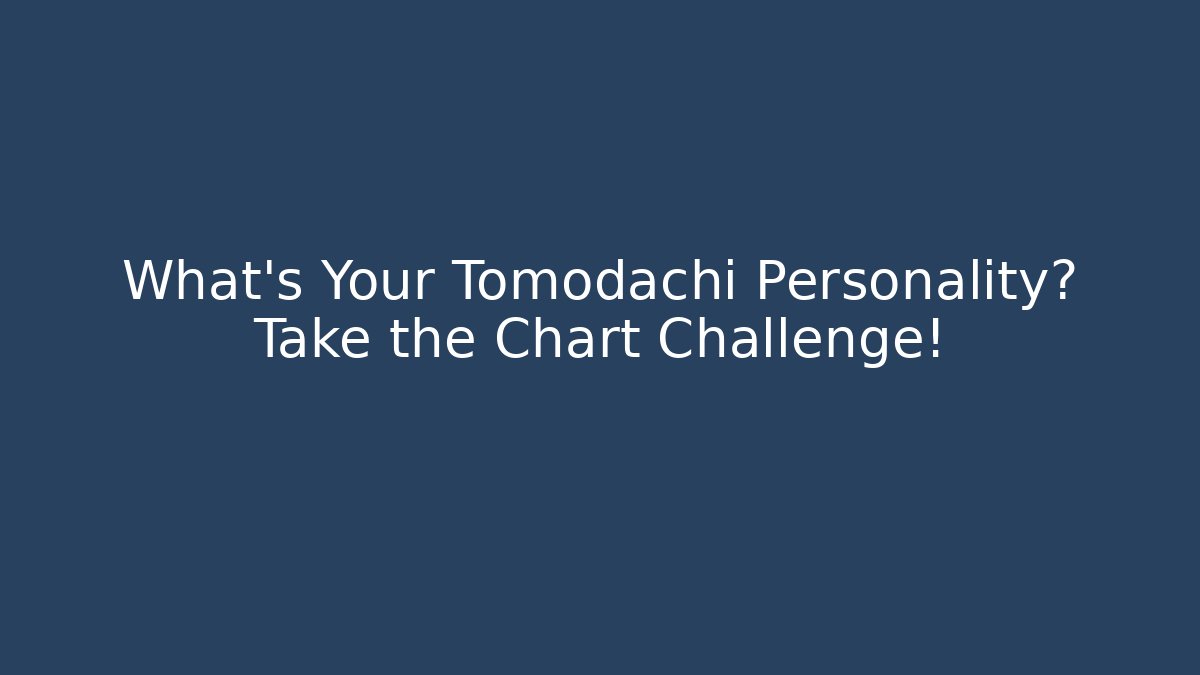 What's Your Tomodachi Personality? Take the Chart Challenge!