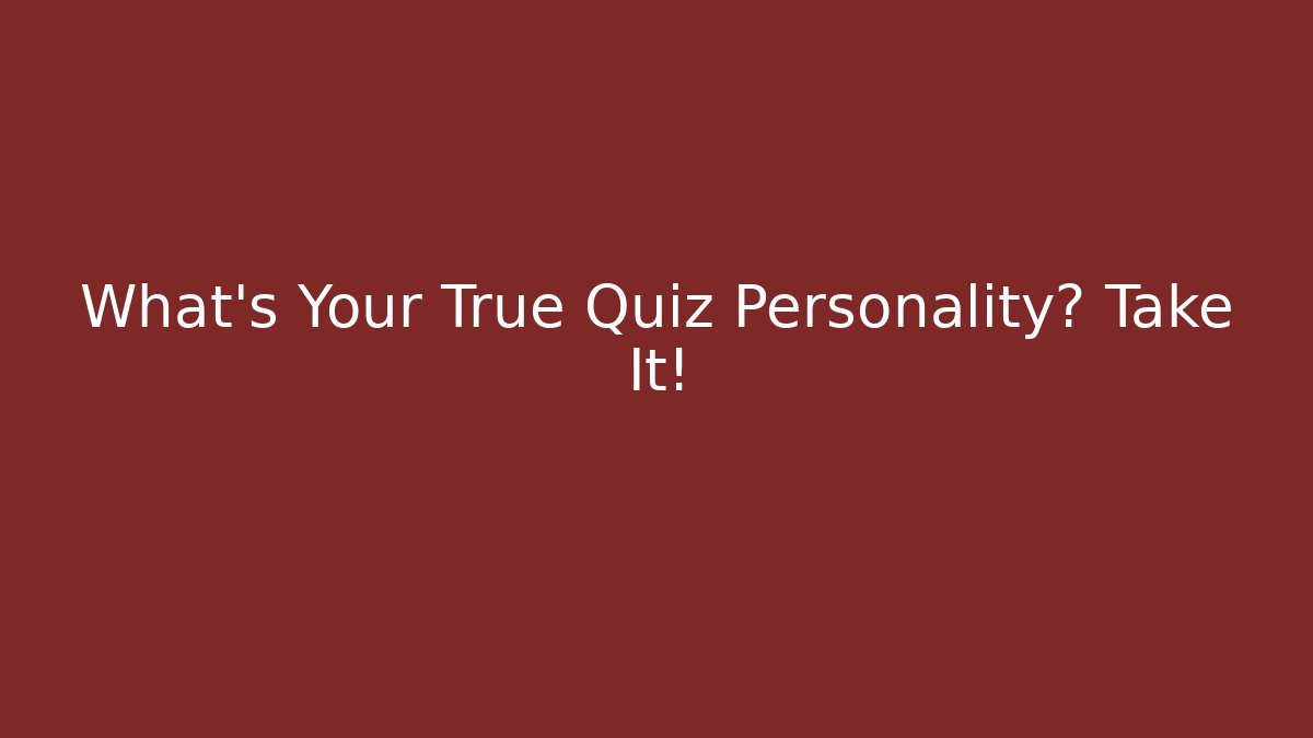 What's Your True Quiz Personality? Take It!