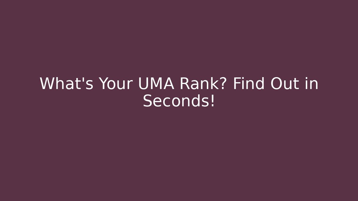 What's Your UMA Rank? Find Out in Seconds!