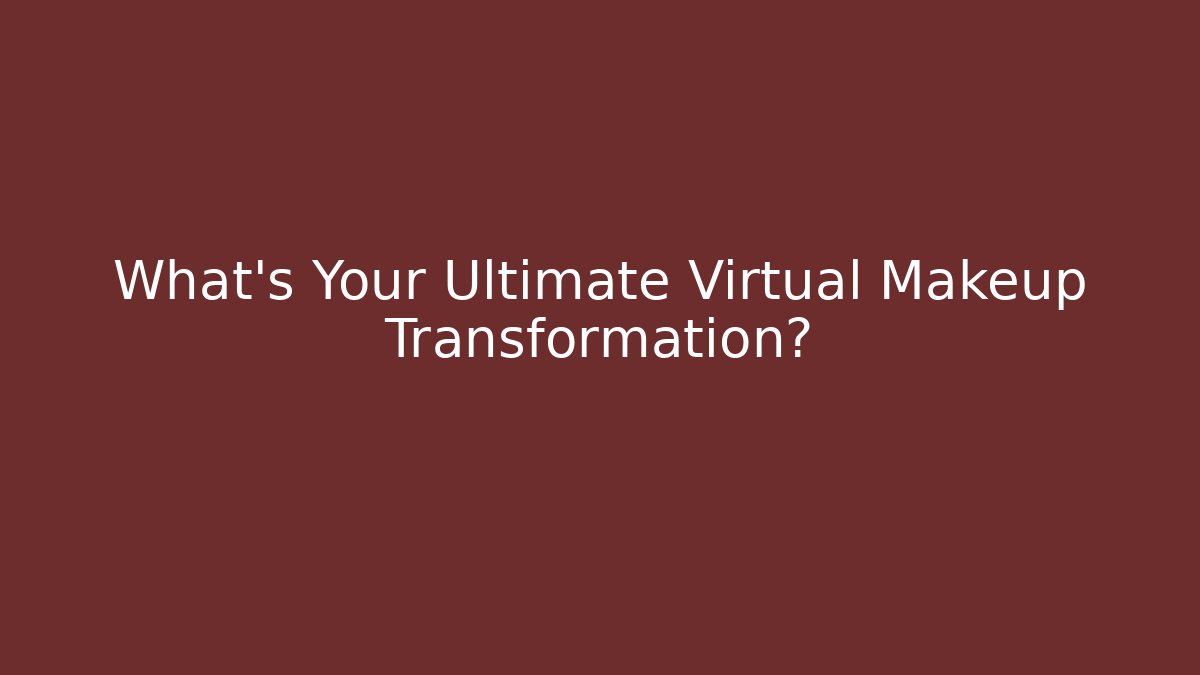 What's Your Ultimate Virtual Makeup Transformation? - Vintage E-Juice