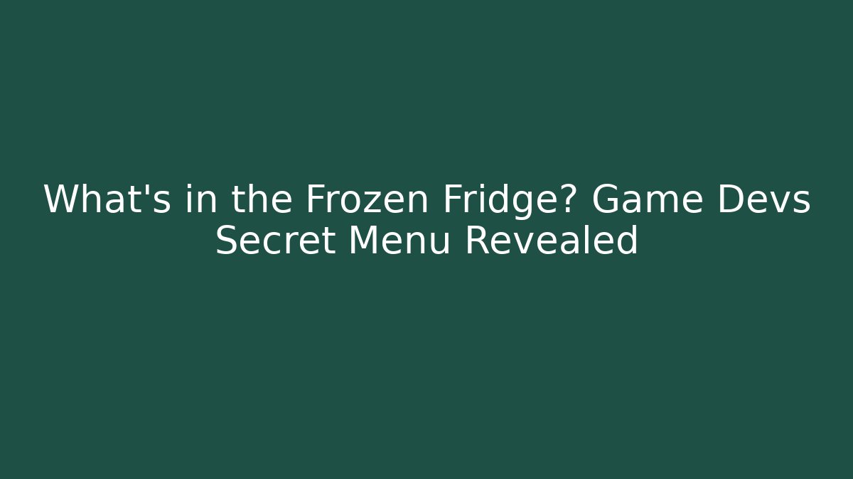 What's in the Frozen Fridge? Game Devs Secret Menu Revealed