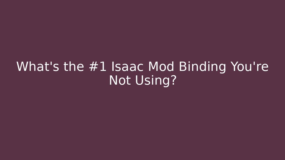 What's the #1 Isaac Mod Binding You're Not Using?