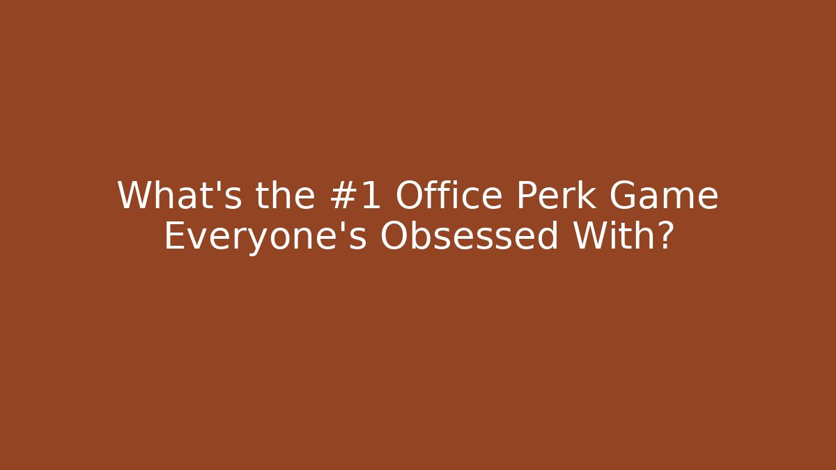 What's the #1 Office Perk Game Everyone's Obsessed With?