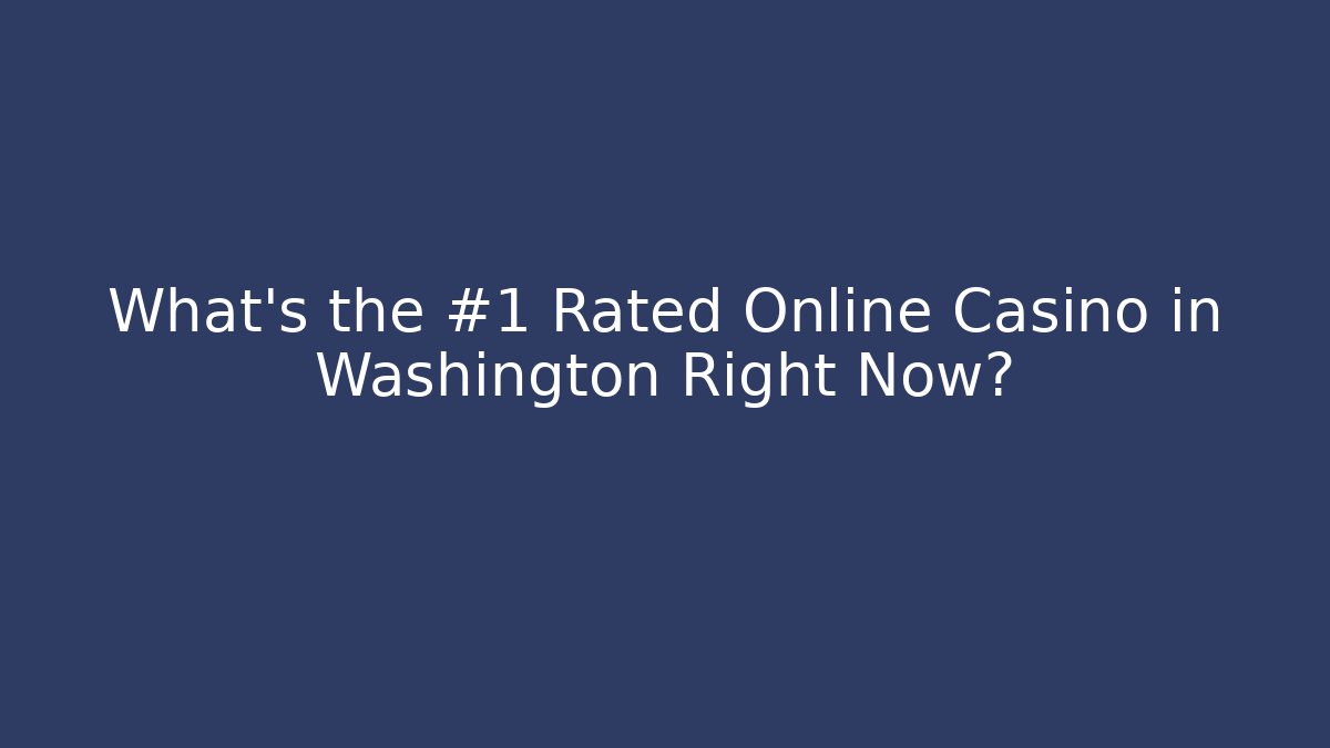 What's the #1 Rated Online Casino in Washington Right Now?