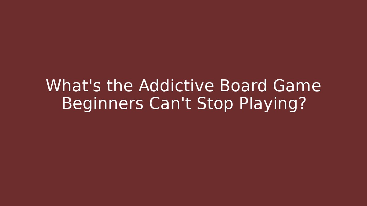 What's the Addictive Board Game Beginners Can't Stop Playing?