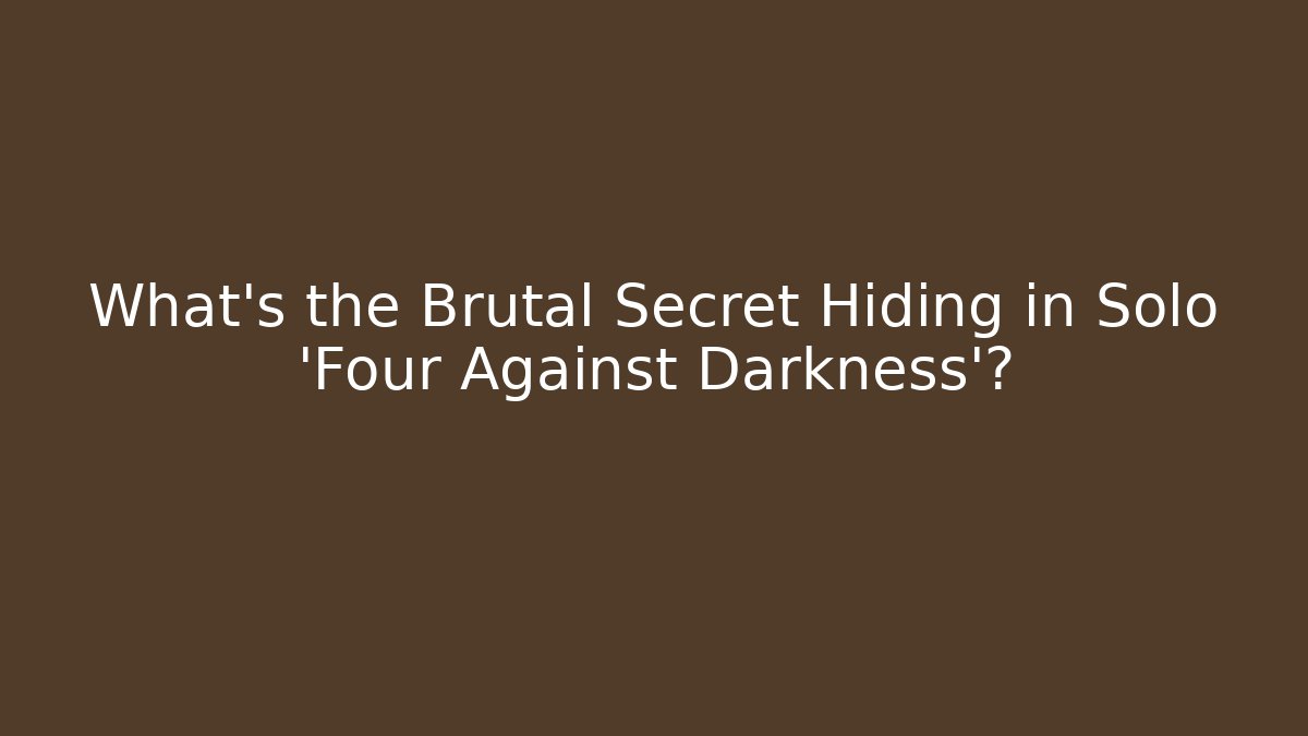 What's the Brutal Secret Hiding in Solo 'Four Against Darkness'?