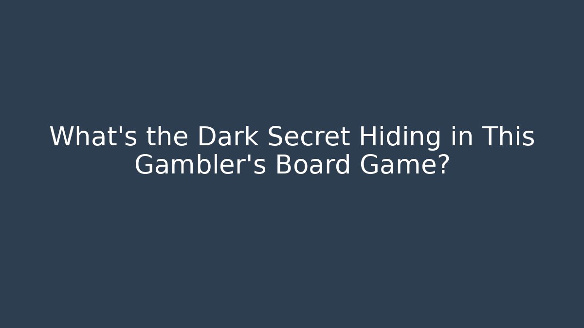 What's the Dark Secret Hiding in This Gambler's Board Game?