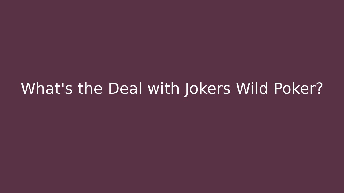 What's the Deal with Jokers Wild Poker?