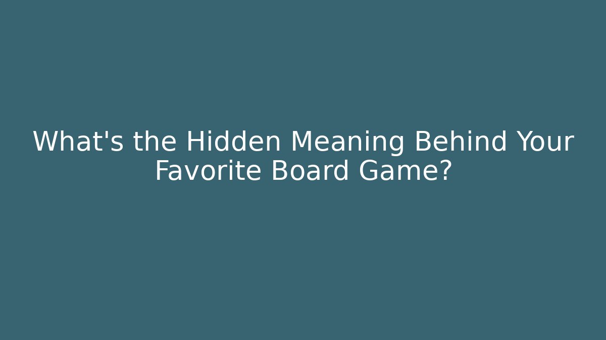 What's the Hidden Meaning Behind Your Favorite Board Game?