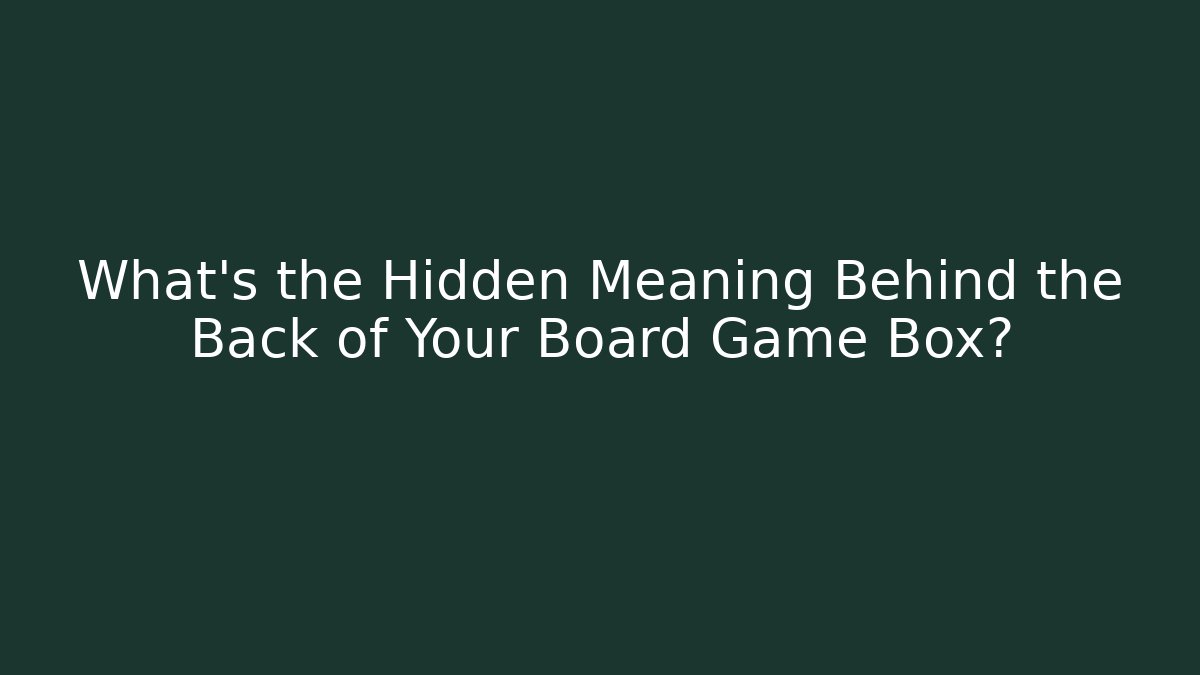 What's the Hidden Meaning Behind the Back of Your Board Game Box?