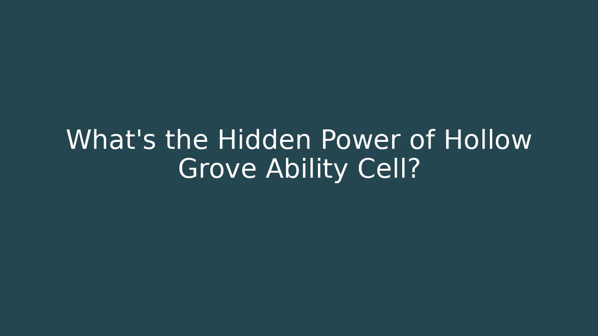 What's the Hidden Power of Hollow Grove Ability Cell?