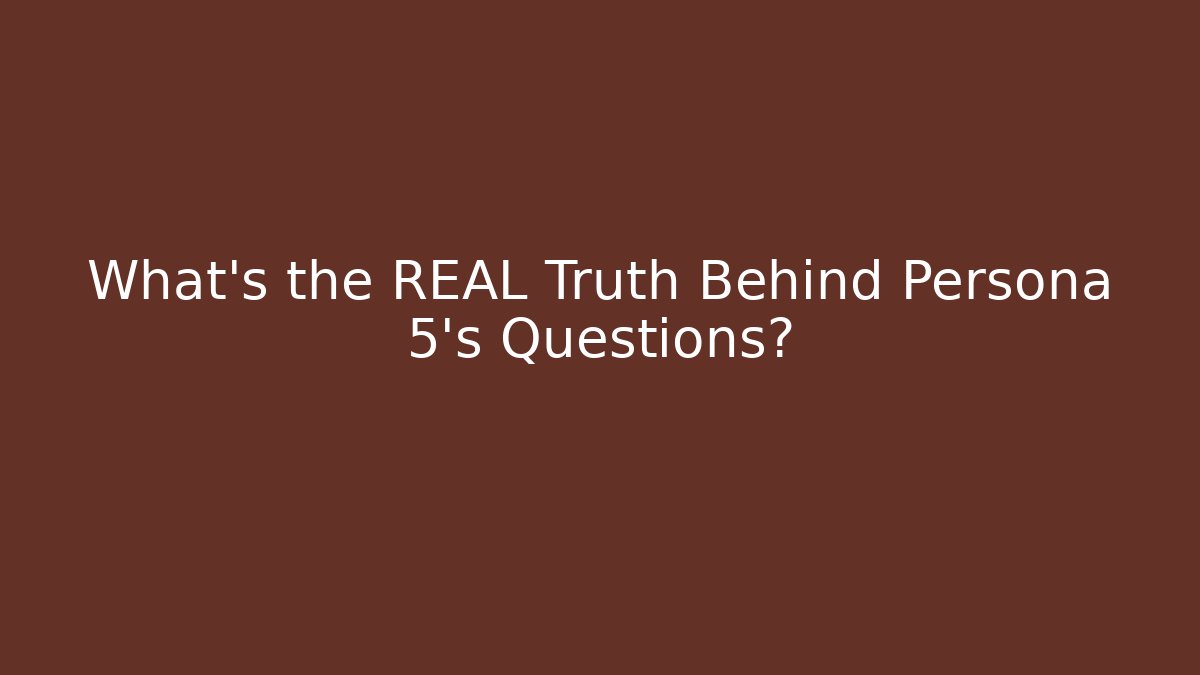 What's the REAL Truth Behind Persona 5's Questions?