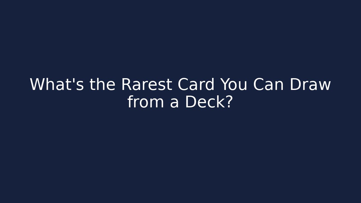 What's the Rarest Card You Can Draw from a Deck?