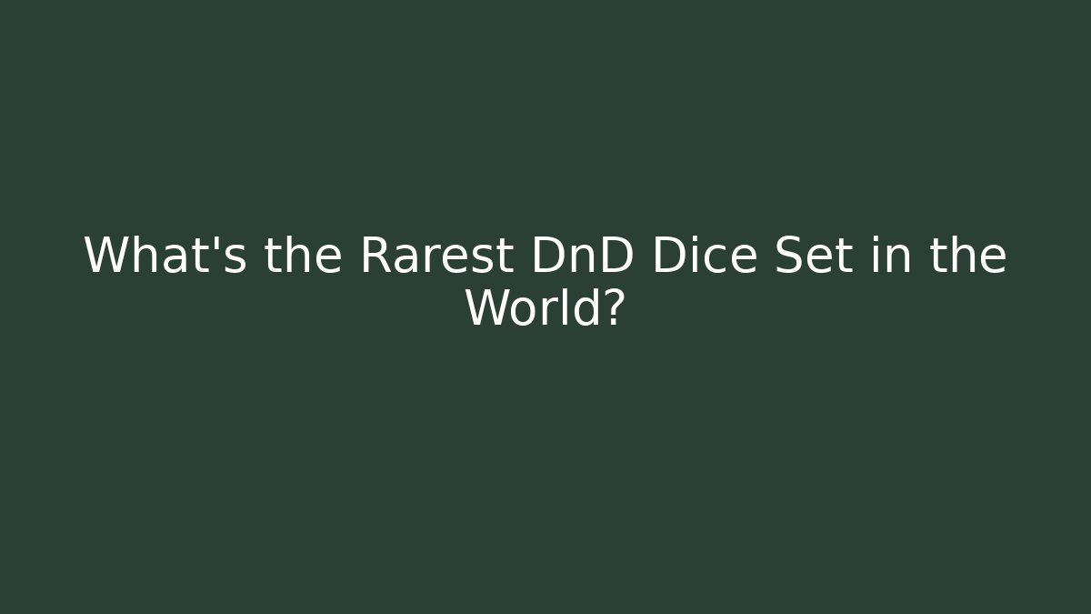 What's the Rarest DnD Dice Set in the World?