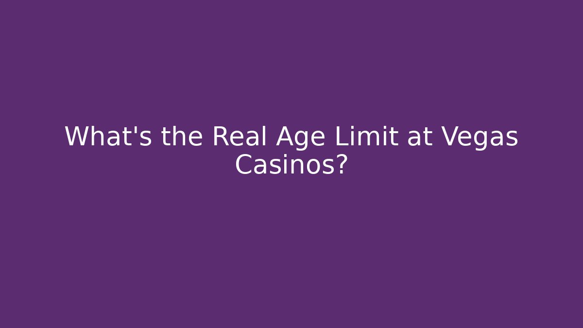 What's the Real Age Limit at Vegas Casinos?