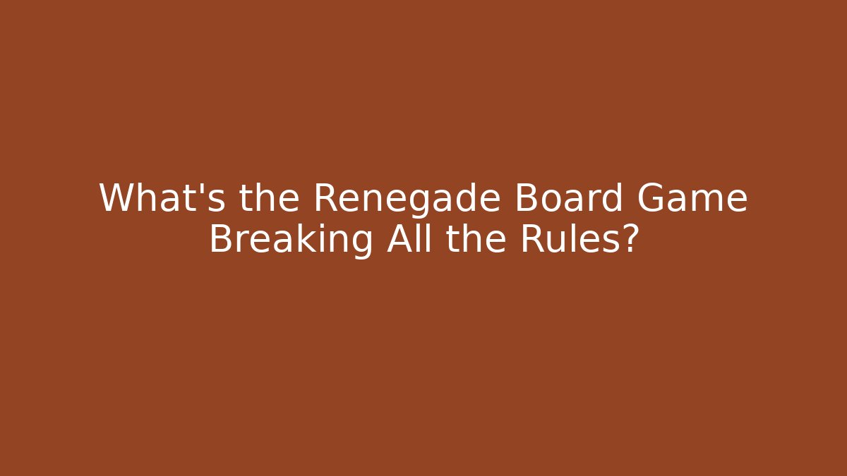 What's the Renegade Board Game Breaking All the Rules?