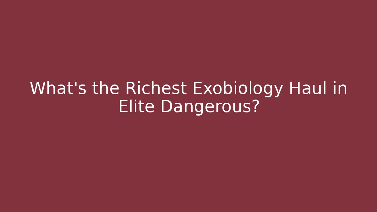 What's the Richest Exobiology Haul in Elite Dangerous?