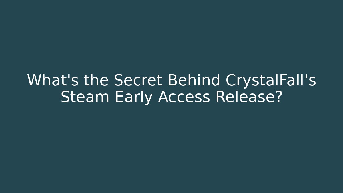 What's the Secret Behind CrystalFall's Steam Early Access Release?