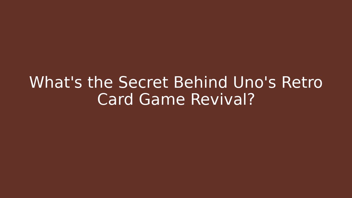 What's the Secret Behind Uno's Retro Card Game Revival?