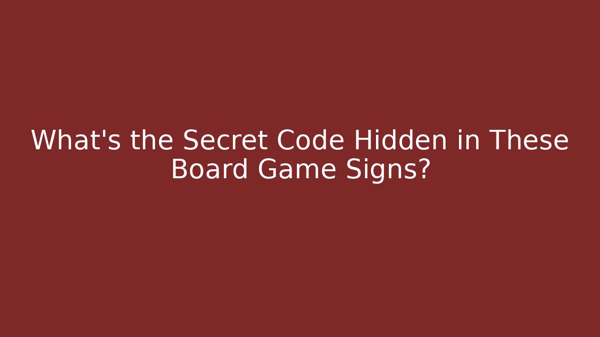 What's the Secret Code Hidden in These Board Game Signs?