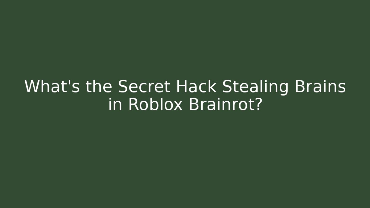 What's the Secret Hack Stealing Brains in Roblox Brainrot?