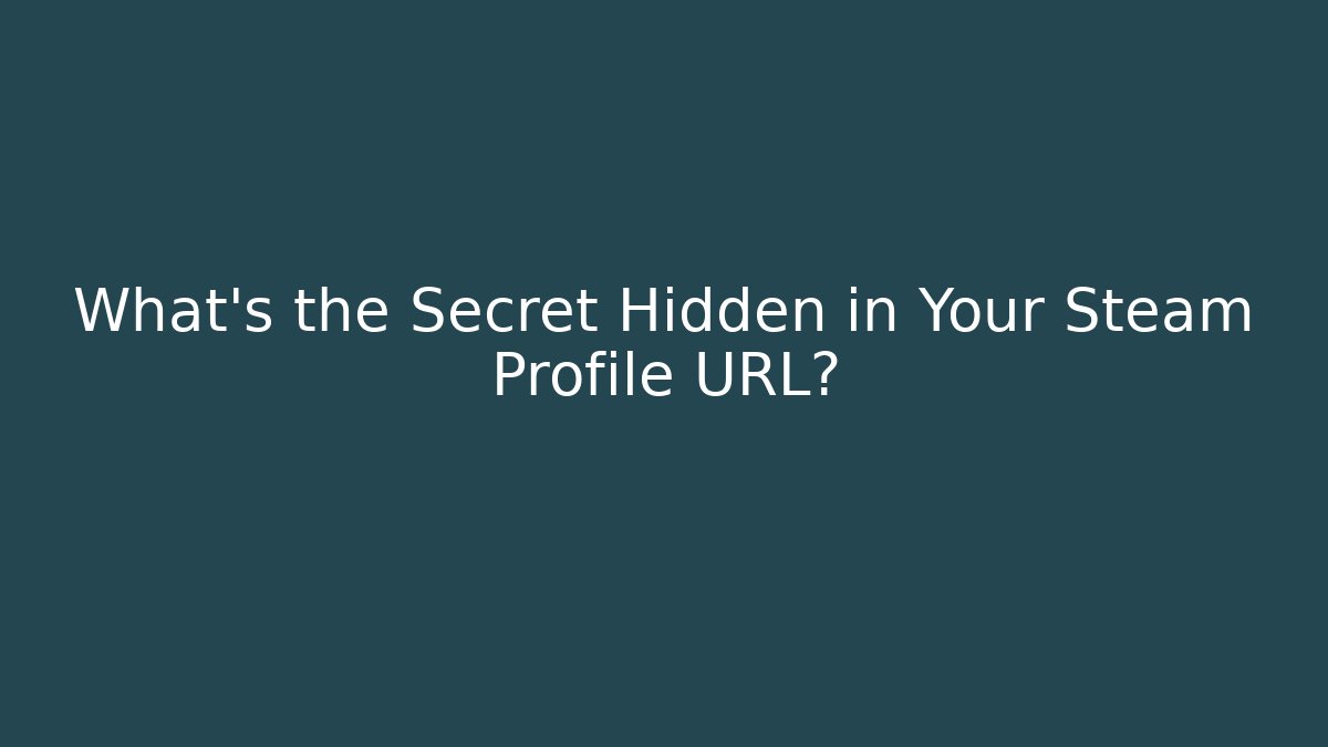 What's the Secret Hidden in Your Steam Profile URL?