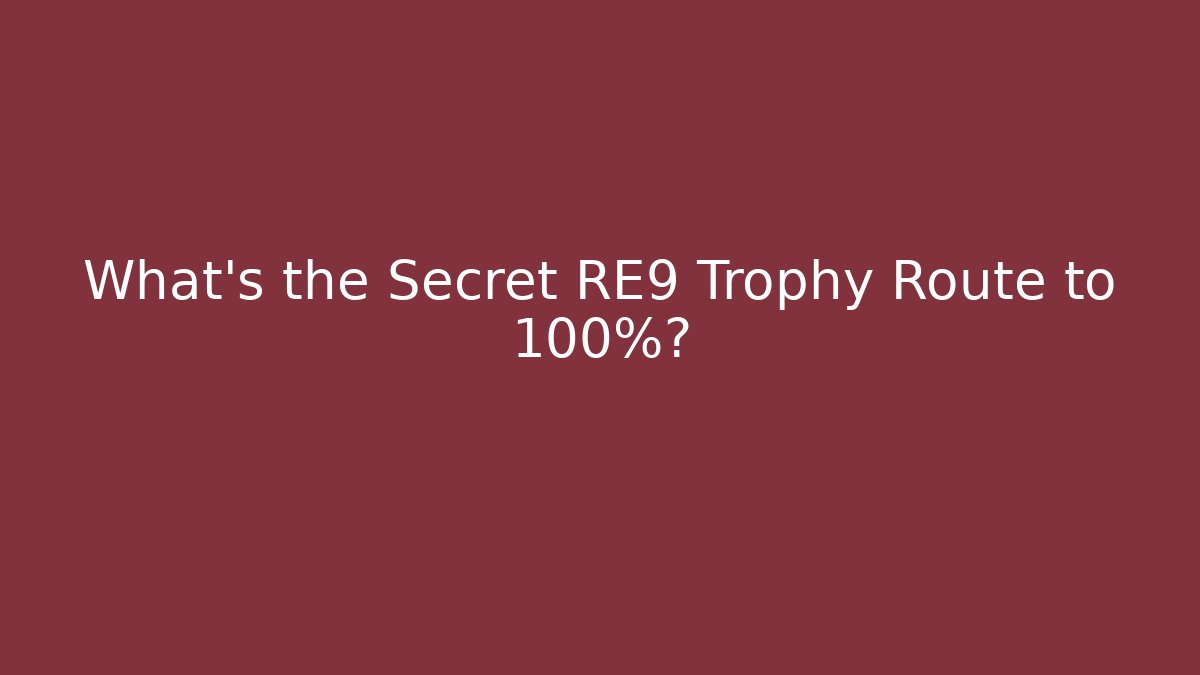 What's the Secret RE9 Trophy Route to 100%?