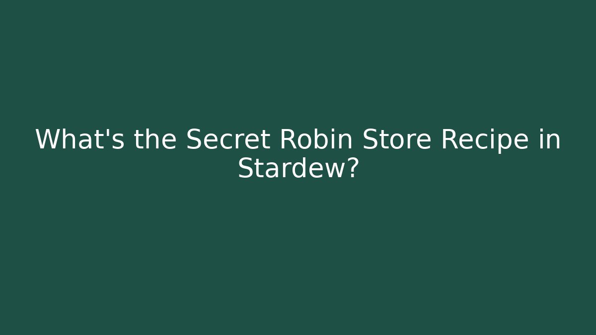 What's the Secret Robin Store Recipe in Stardew?