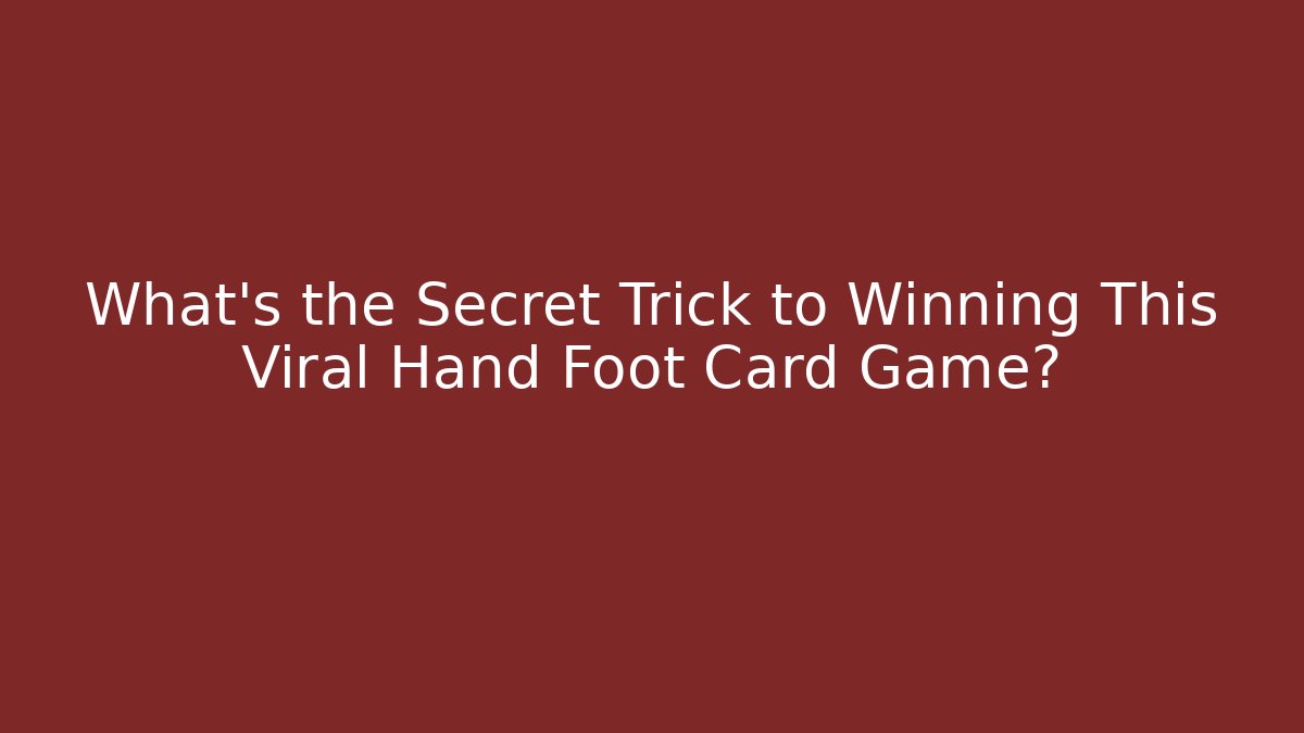 What's the Secret Trick to Winning This Viral Hand Foot Card Game?