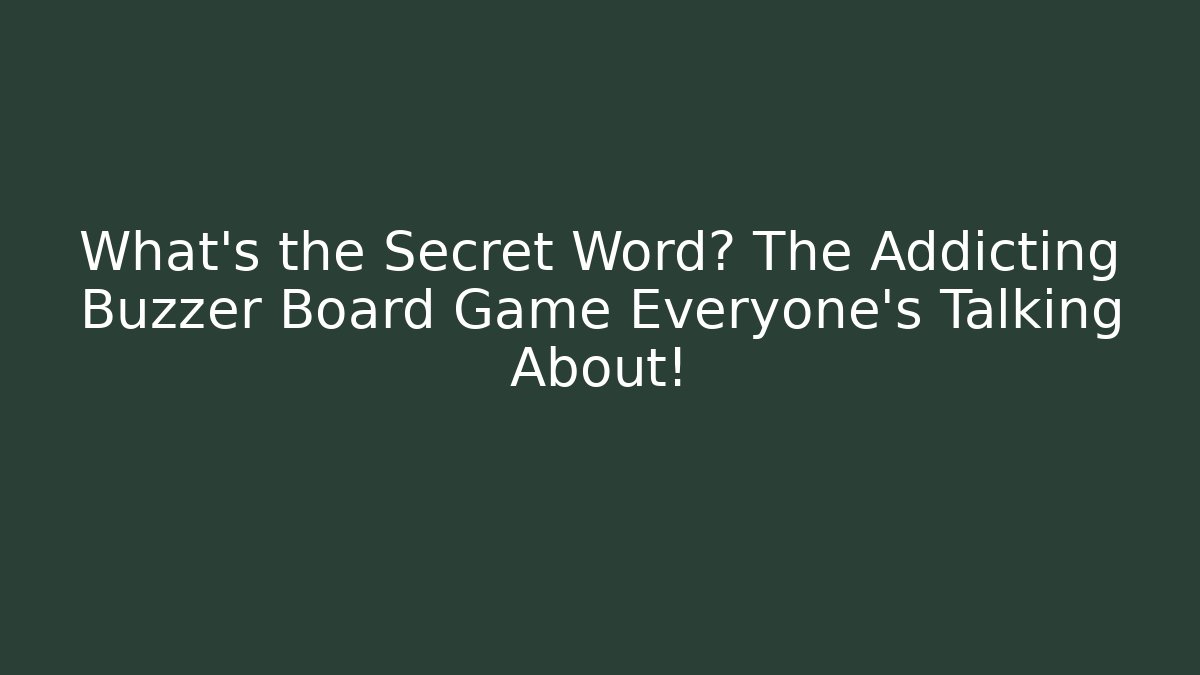 What's the Secret Word? The Addicting Buzzer Board Game Everyone's Talking About! - Vintage E-Juice