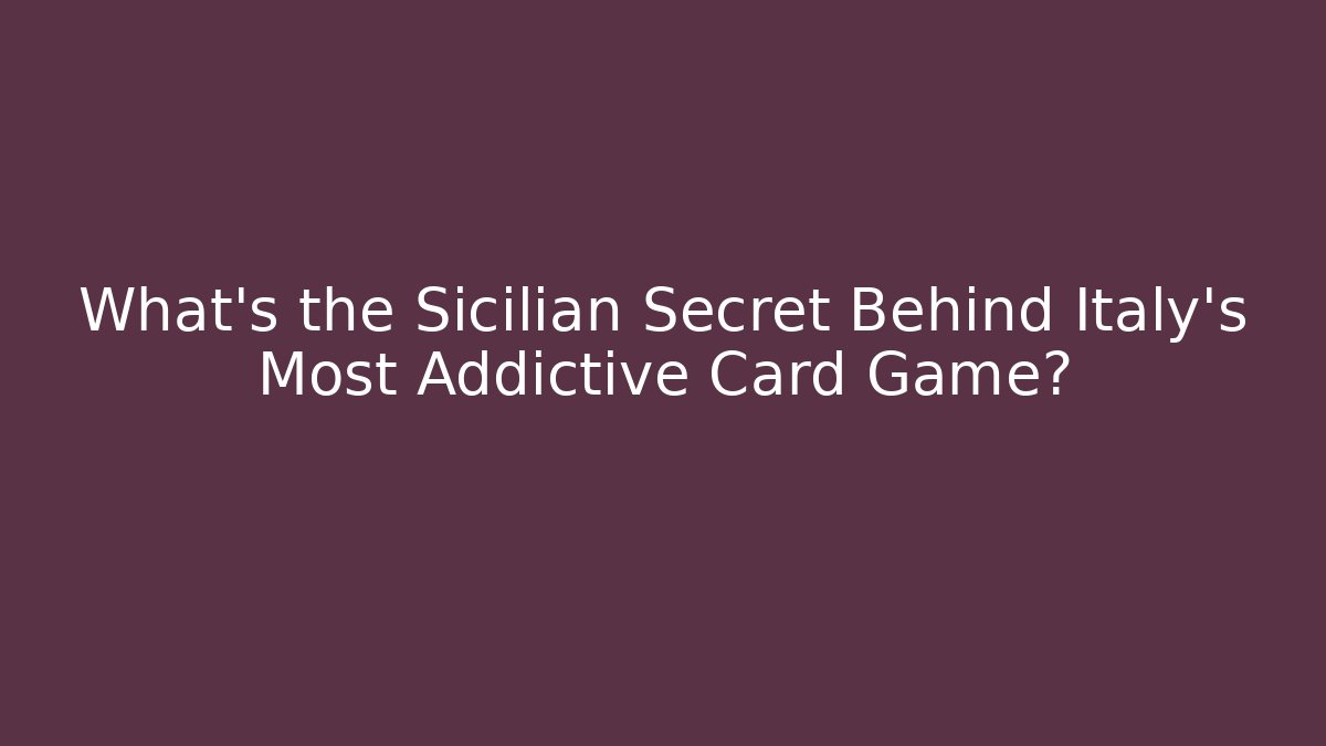 What's the Sicilian Secret Behind Italy's Most Addictive Card Game?