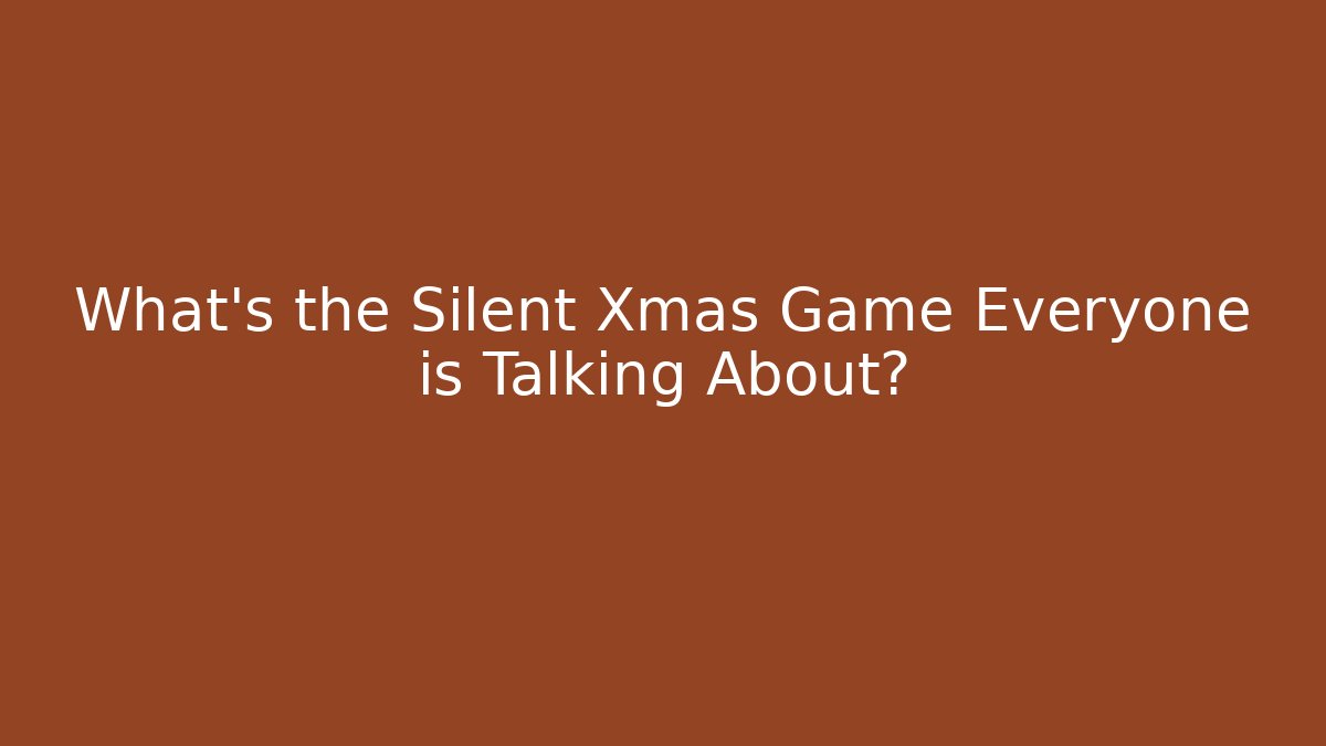 What's the Silent Xmas Game Everyone is Talking About?