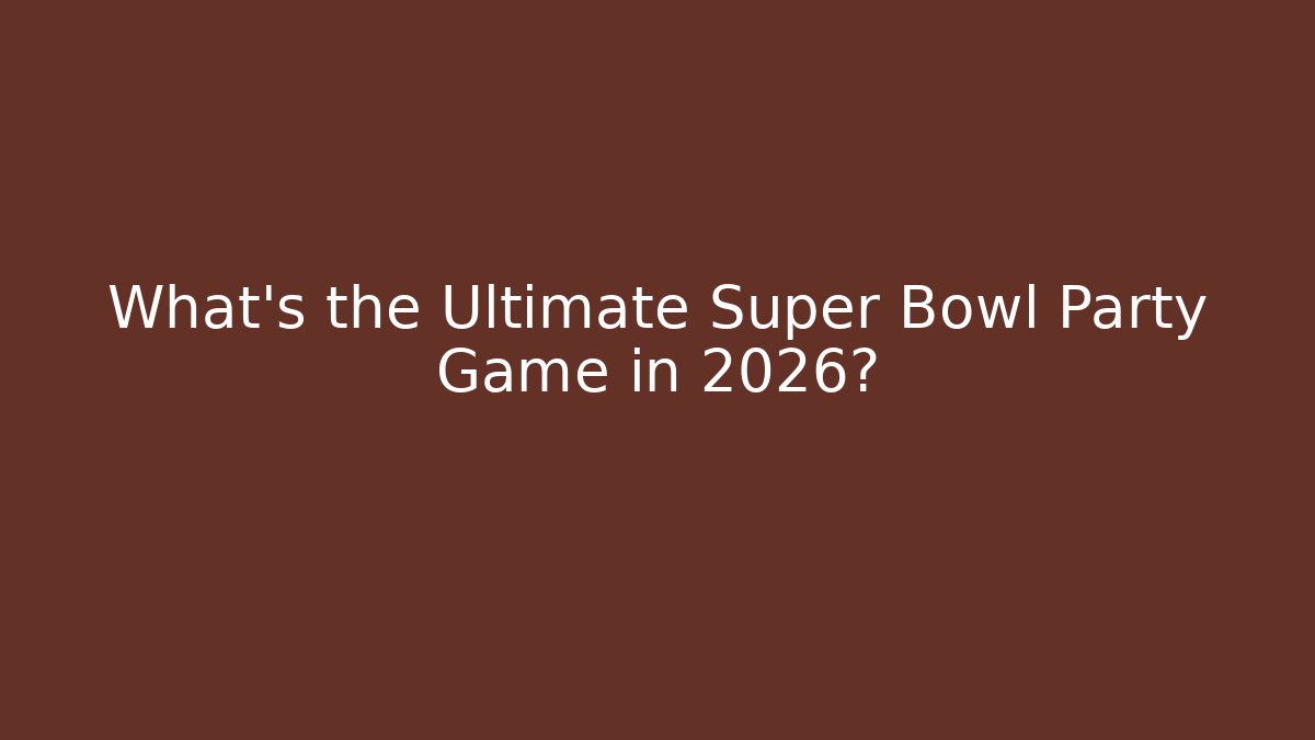 What's the Ultimate Super Bowl Party Game in 2026?
