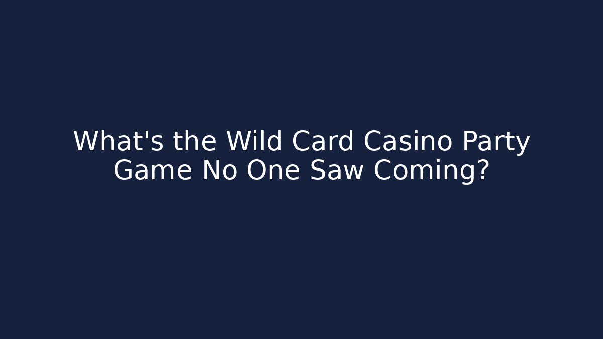 What's the Wild Card Casino Party Game No One Saw Coming?