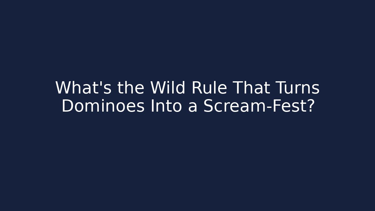 What's the Wild Rule That Turns Dominoes Into a Scream-Fest?