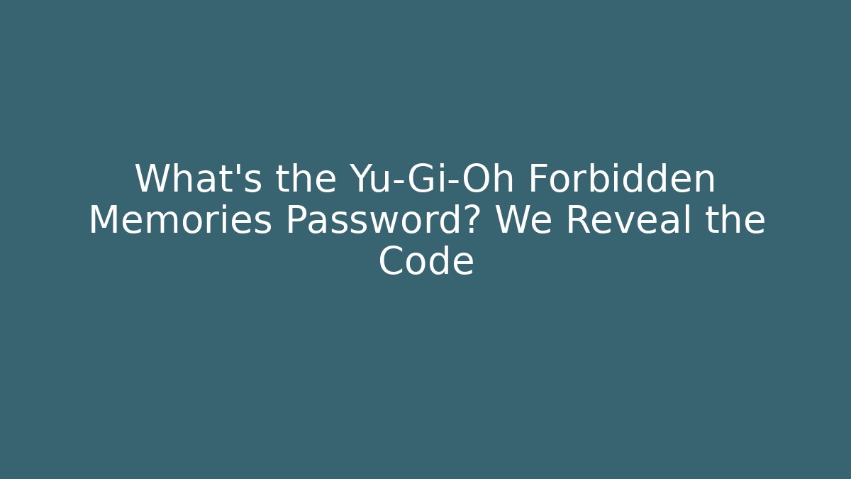 What's the Yu-Gi-Oh Forbidden Memories Password? We Reveal the Code
