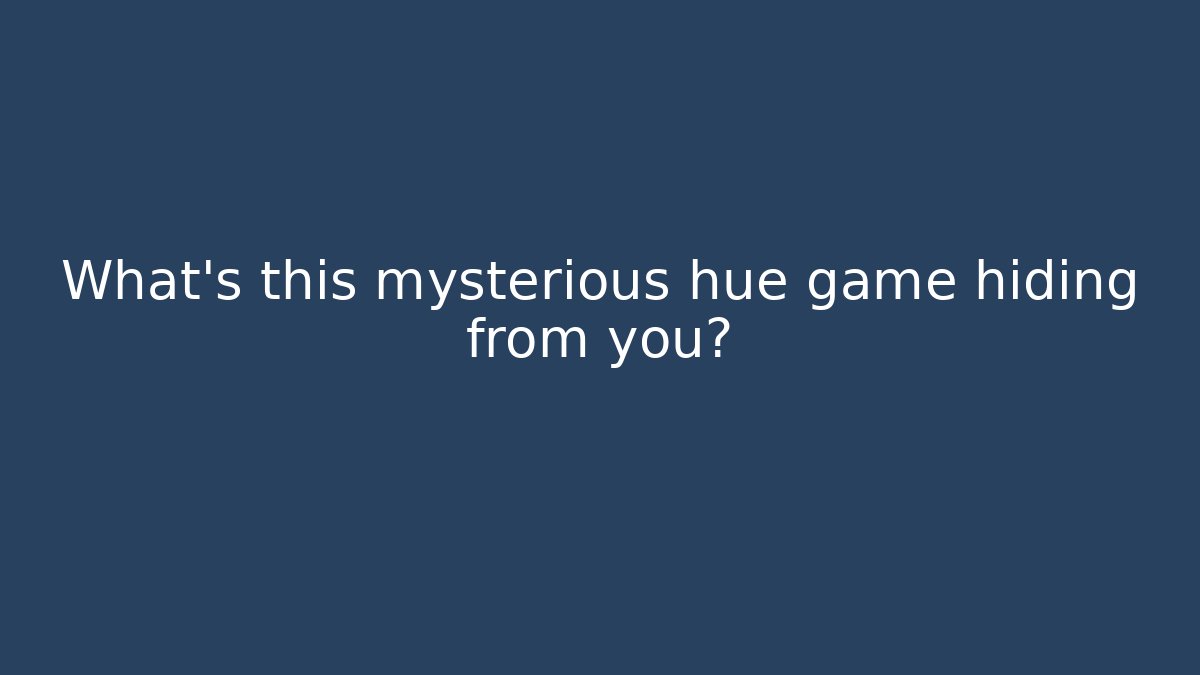 What's this mysterious hue game hiding from you?